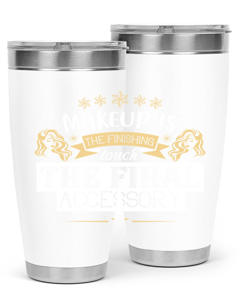 Makeup is the finishing touch the final accessory Style 191#- make up- Tumbler