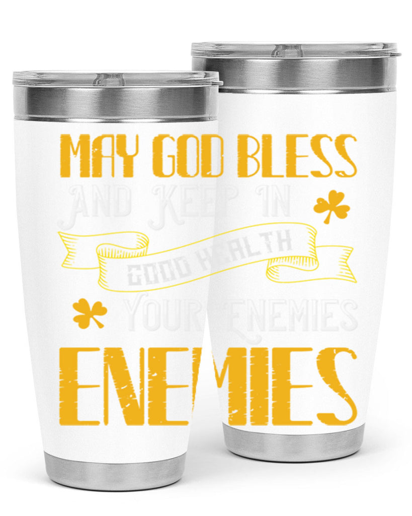 May God bless and keep in good health your enemies’ enemies Style 117#- St Patricks Day- Tumbler