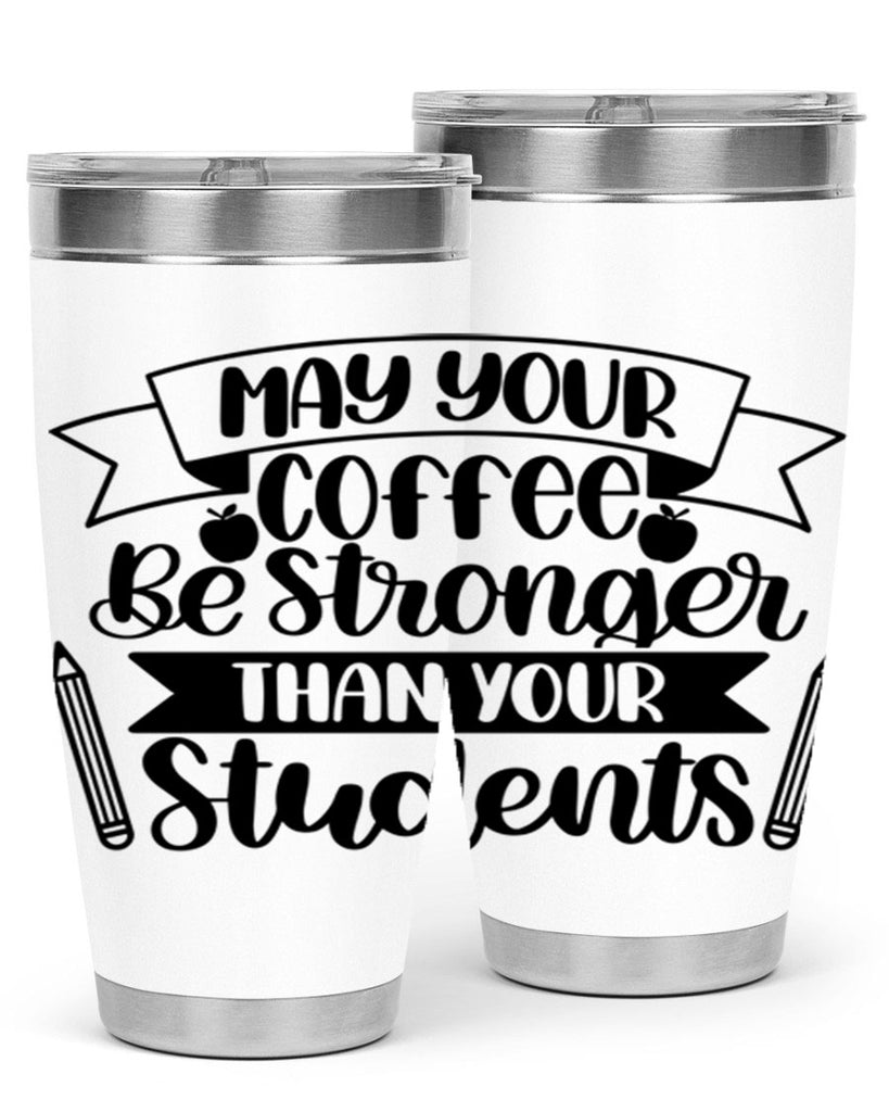 May Your Coffee Be Style 66#- teacher- tumbler