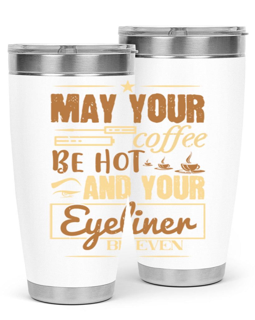 May your coffee be hot and your eyeliner be even Style 190#- make up- Tumbler