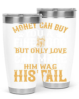 Money can buy you a fine dog but only love can make him wag his tail Style 180#- dog- Tumbler