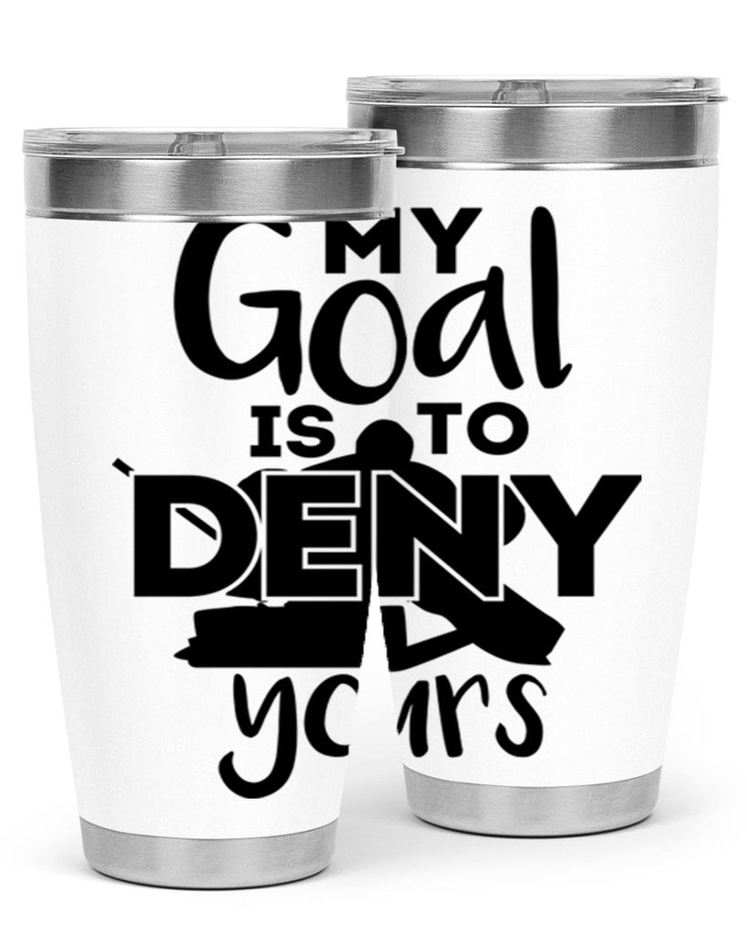 My goal is to deny yours 645#- hockey- Tumbler