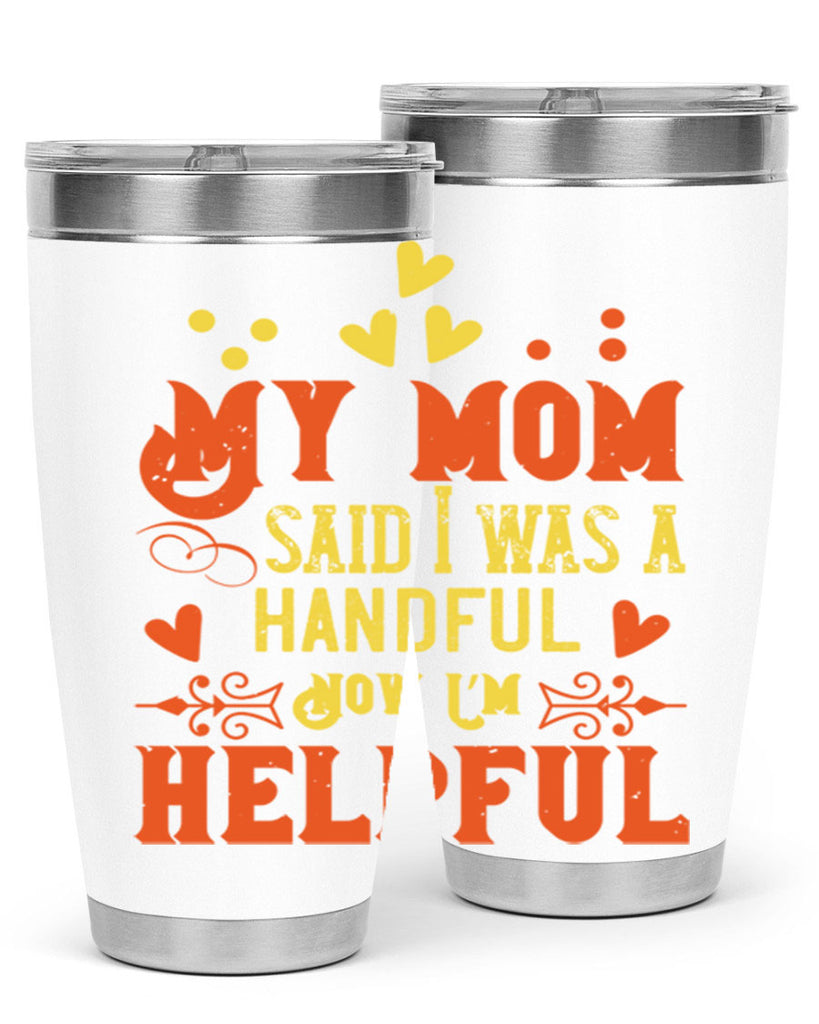 My mom said I was a handful Now I’m helpful Style 25#- baby- Tumbler