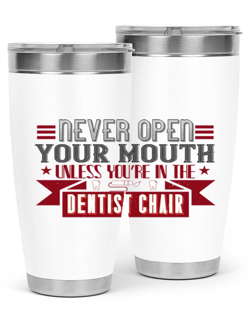 Never open your mouthunless Style 23#- dentist- tumbler