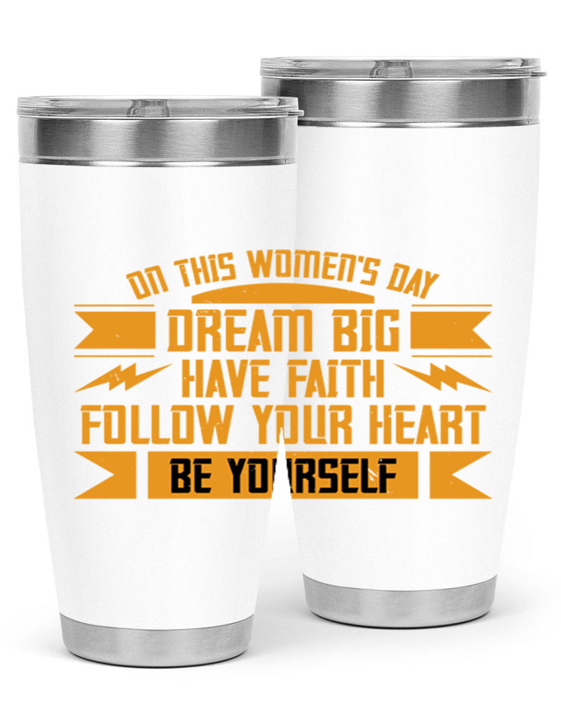 On this Womens Daydream big have faith Style 97#- womens day- Tumbler