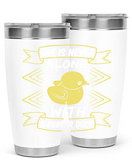 One is never alone with a rubber duck Style 23#- duck- Tumbler