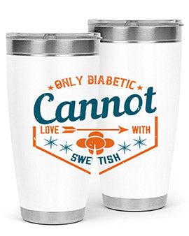 Only diabetic cannot love with sweetish Style 15#- diabetes- Tumbler