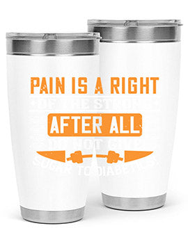 Pain is a right of the strong After all do not give sugar to diabetics Style 14#- diabetes- Tumbler