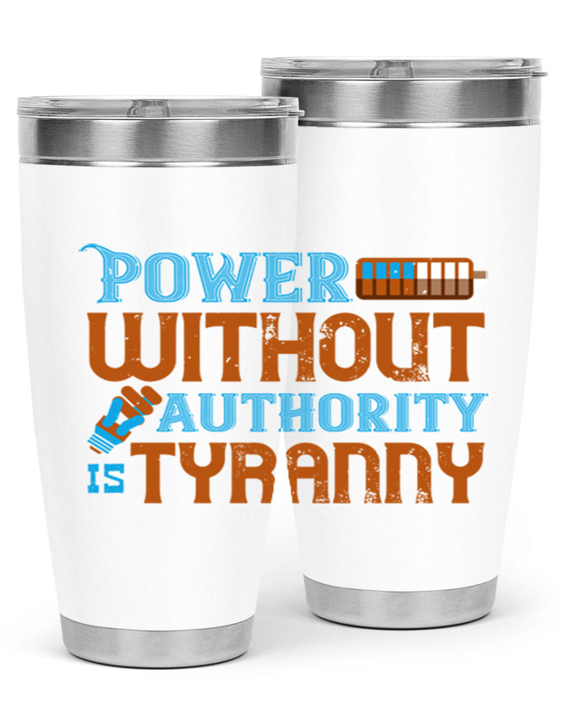 Power without authority is tyranny Style 15#- electrician- tumbler
