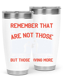 Remember that the happiest people are not those getting more but those giving more Style 34#- volunteer- Tumbler