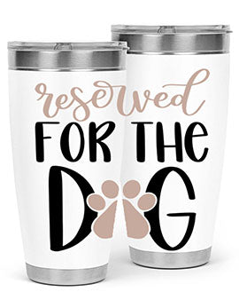 Reserved Fot The Dog Style 10#- dog- Tumbler