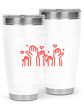 Retirement Means Going From Work To Volunteering Style 31#- volunteer- Tumbler