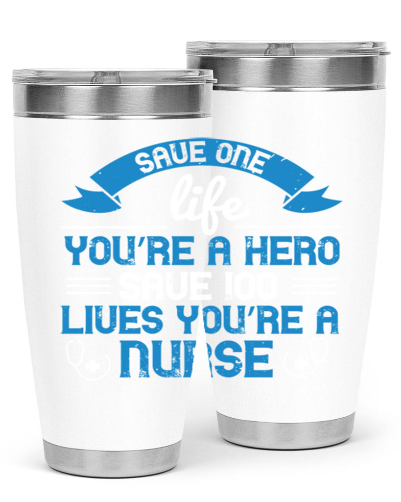 Save one life you’re a hero Save lives you’re a Nurse Style 274#- nurse- tumbler