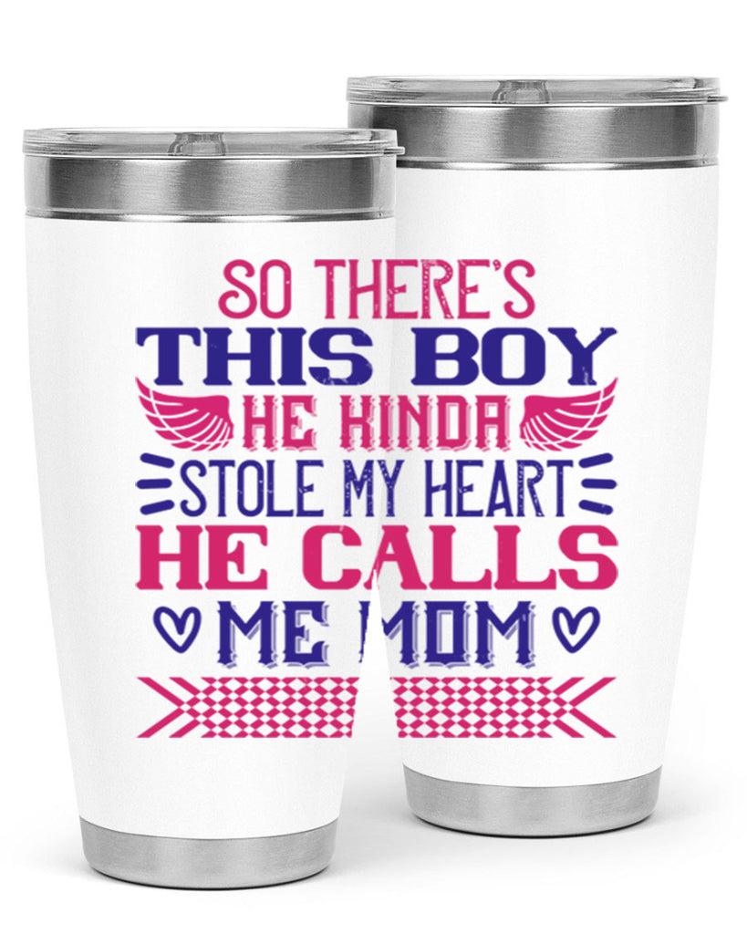 So there’s this boy He kinda stole my heart He calls me Mom Style 9#- baby- tumbler