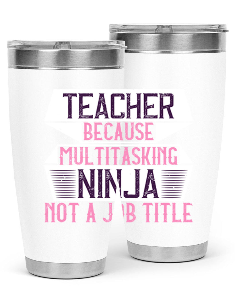 Teacher Because Multitasking Ninja Not A Job Title Style 16#- teacher- tumbler