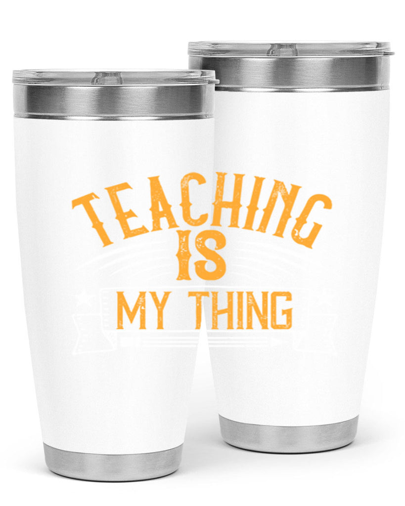 Teaching Is My Thing Style 9#- teacher- tumbler