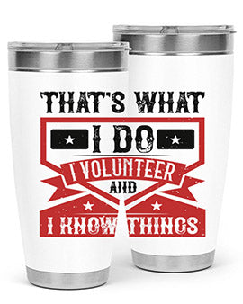 Thats What I Do I Volunteer And I know Things Style 27#- volunteer- Tumbler