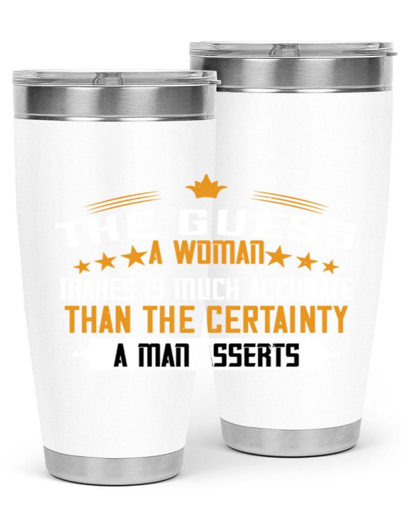 The guess a woman makes is much accurate than the certainty a man asserts Style 33#- womens day- Tumbler