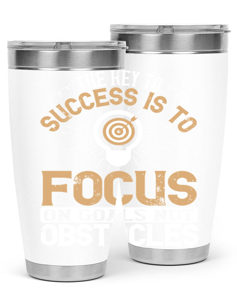 The key to success is to focus on goals not obstacles Style 18#- motivation- Tumbler