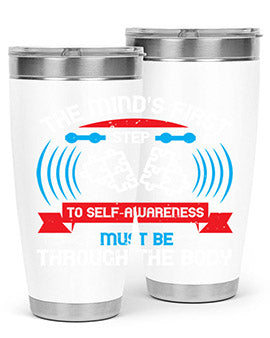 The minds first step to selfawareness must be through the body Style 19#- self awareness- Tumbler