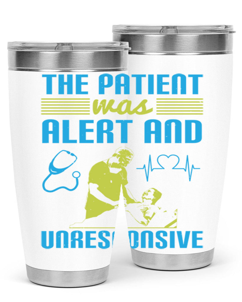The patient was alert and unresponsive Style 16#- medical- tumbler