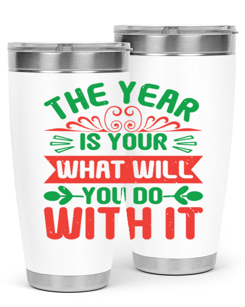 The year is your what will you do with it Style 9#- baby shower- tumbler