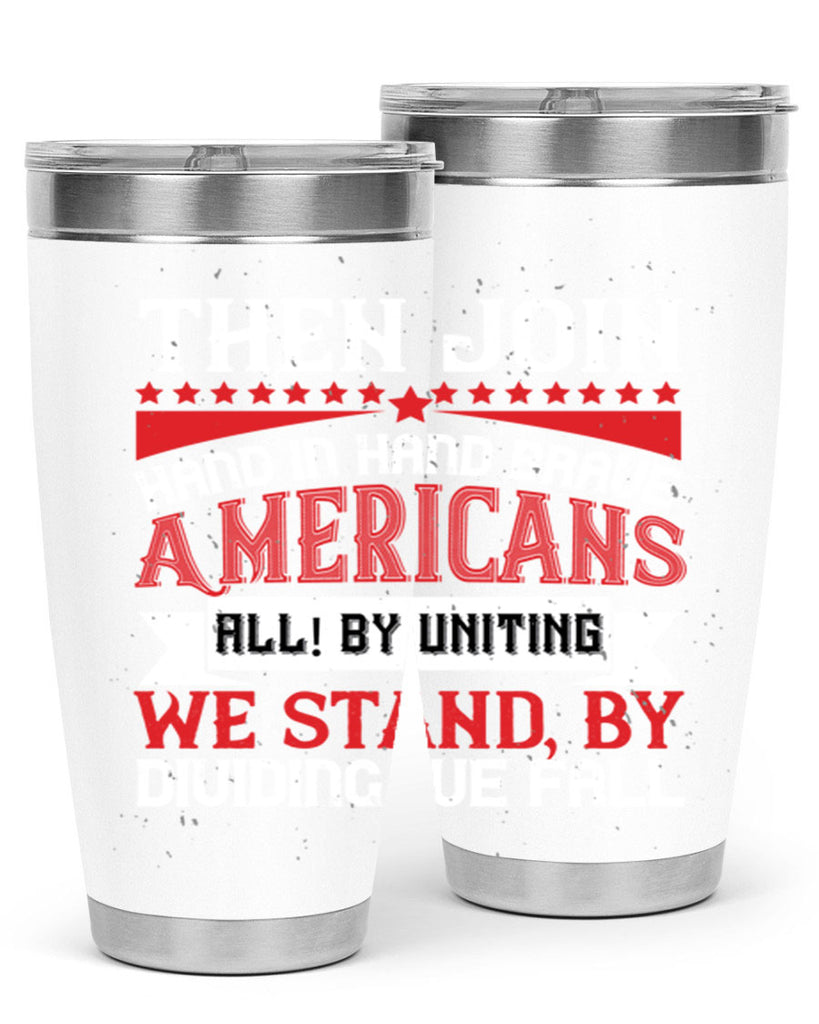 Then join hand in hand brave Americans all By uniting we stand by dividing we fall Style 193#- Fourt Of July- Tumbler