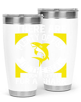 There are plenty of fish in the sea so dont settle for a shark Style 16#- shark  fish- Tumbler