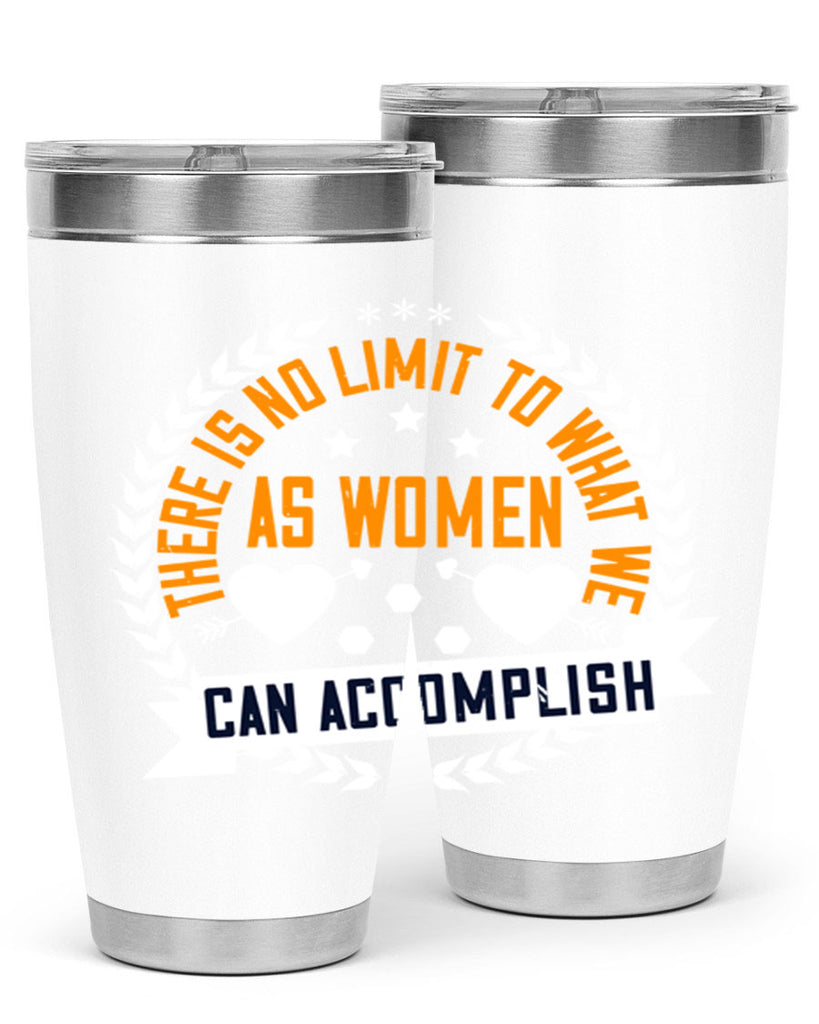 There is no limit to what we as women can accomplish Style 27#- womens day- Tumbler