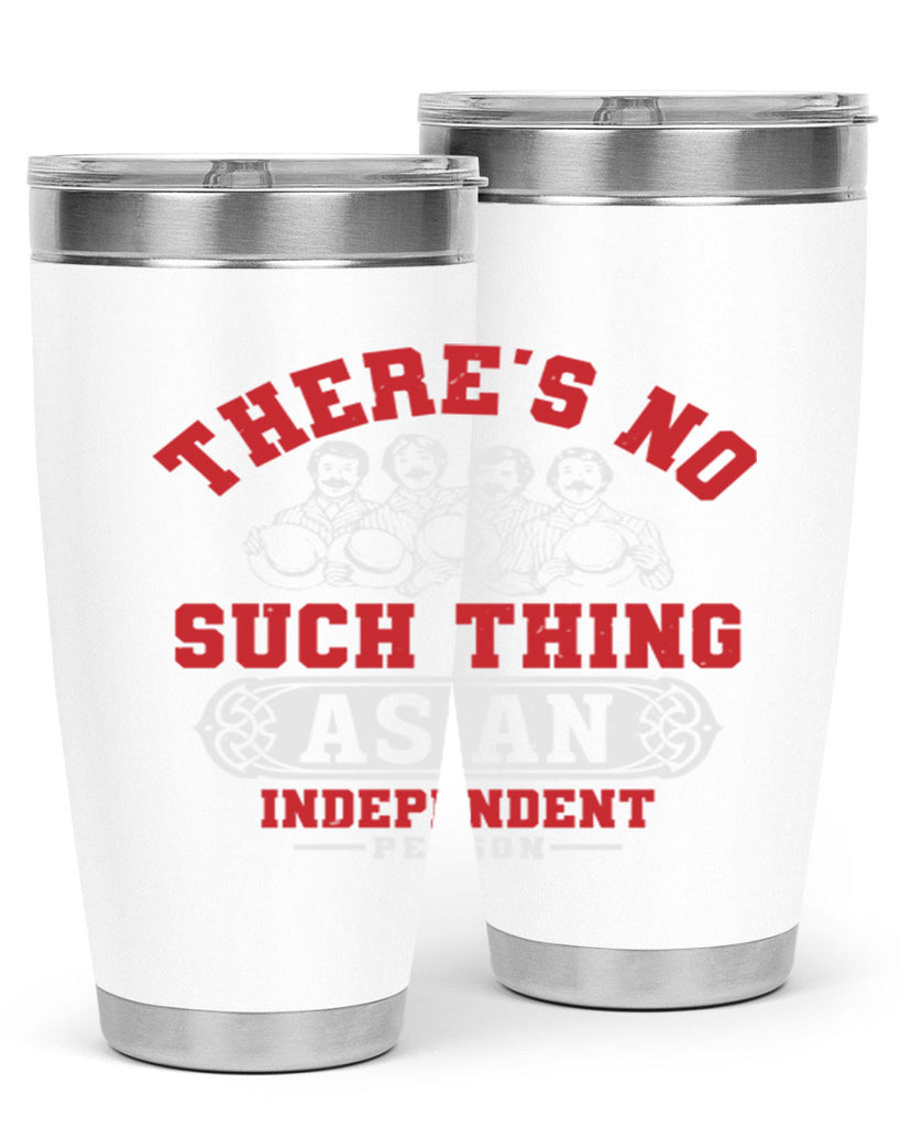 There is no such thing as an independent Style 40#- Fourt Of July- Tumbler