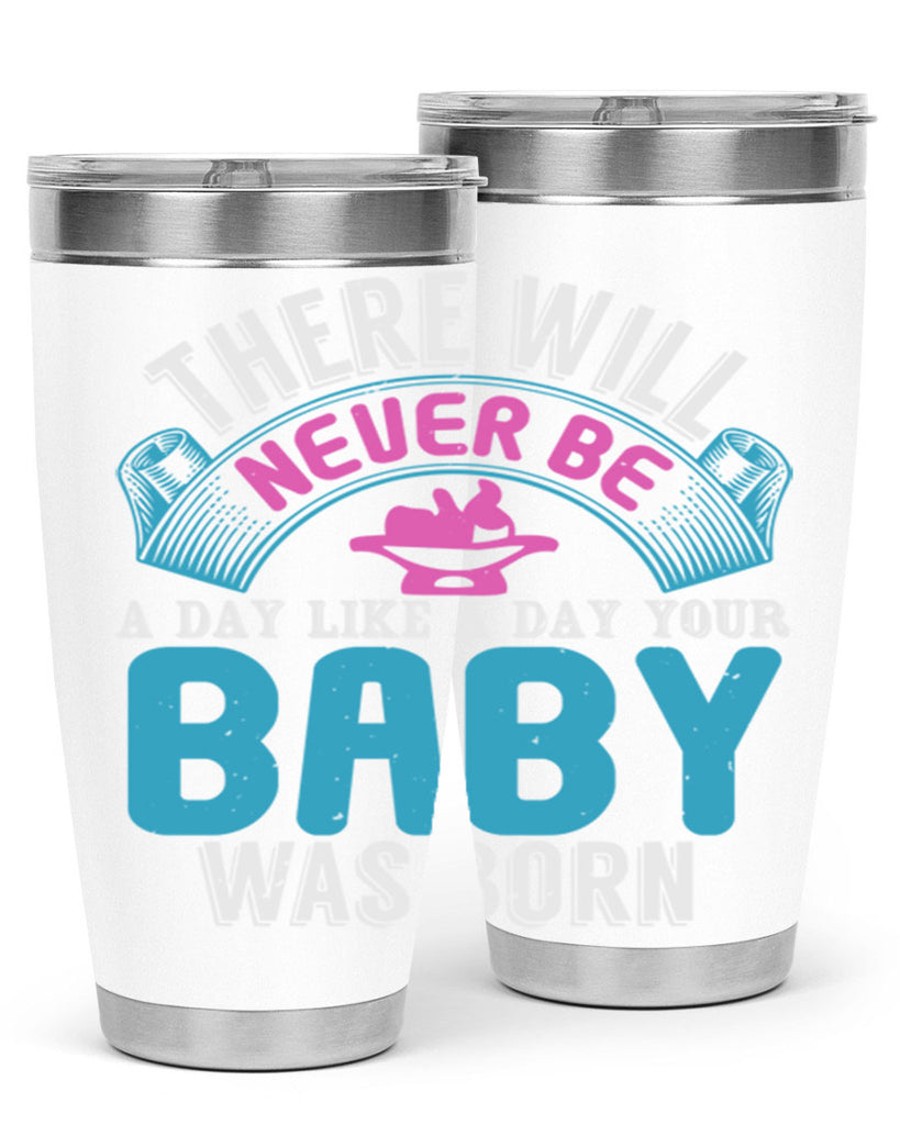 There will never be like when a baby is born Style 167#- baby- tumbler