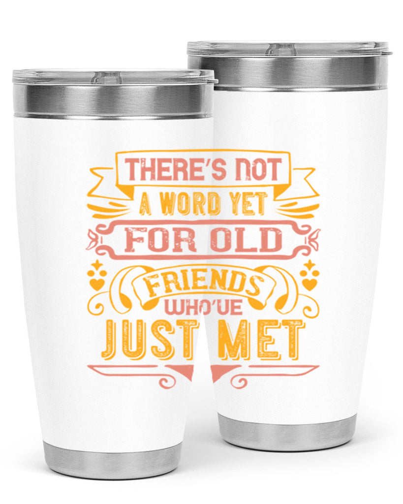 There’s not a word yet for old friends who’ve just met Style 28#- Best Friend- Tumbler