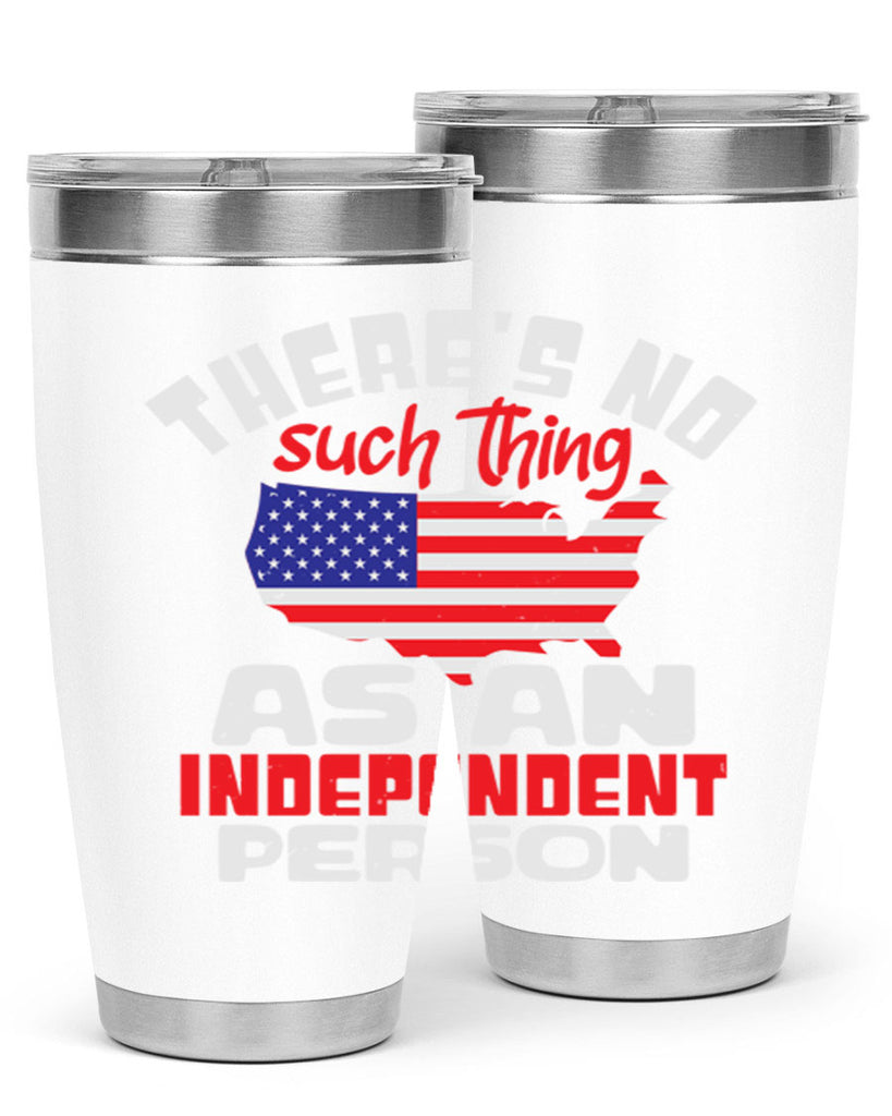 Theres no such thing as an independent person Style 44#- Fourt Of July- Tumbler