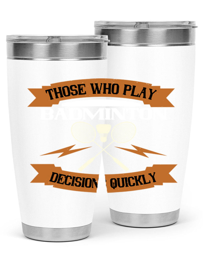 Those who play badminton well take decisions 1792#- badminton- Tumbler