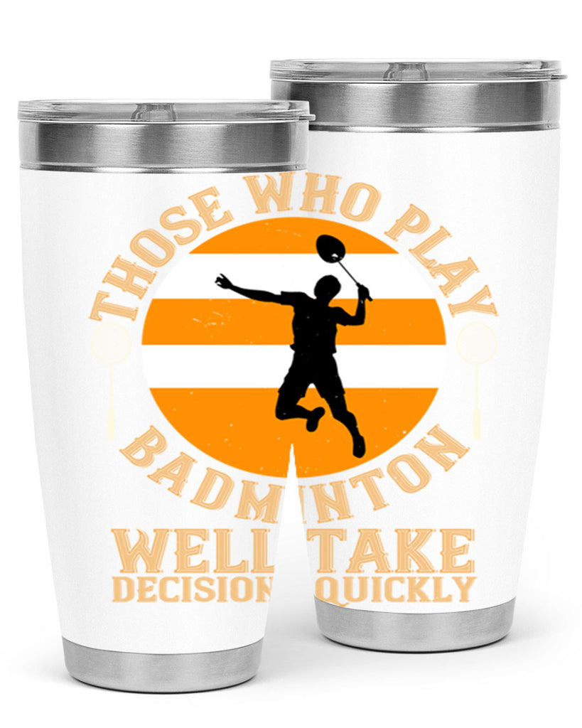 Those who play badminton well take decisions quickly 1802#- badminton- Tumbler