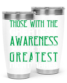 Those with the greatest awareness have the greatest nightmares Style 12#- self awareness- Tumbler