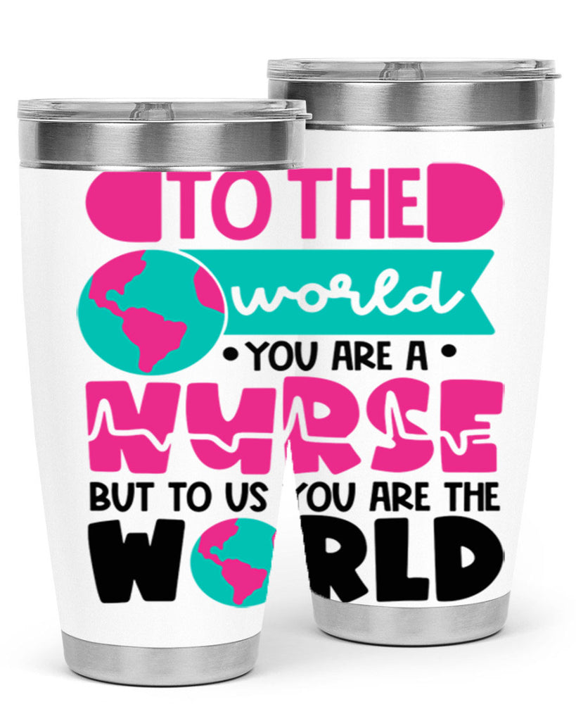 To The World You Are A Nurse But To Us You Are The World Style Style 17#- nurse- tumbler