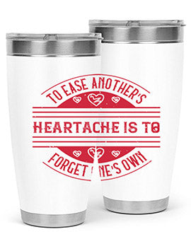 To ease anothers heartache is to forget ones own Style 20#- volunteer- Tumbler