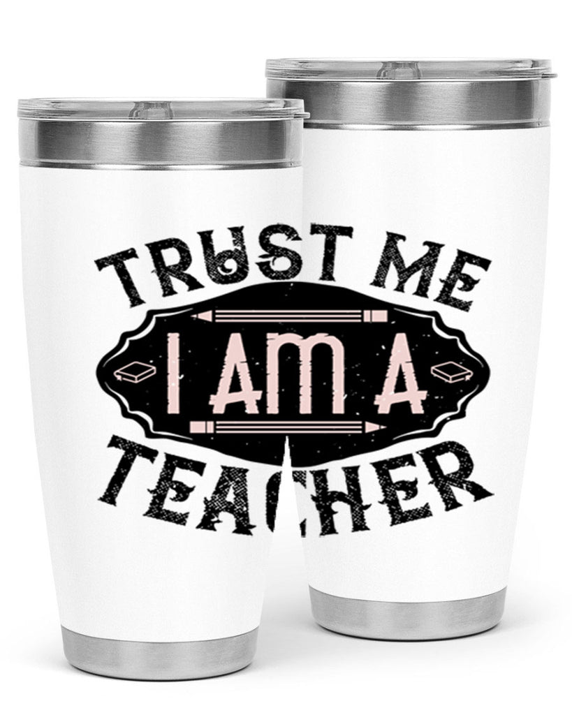 Trust Me I am a Teacher Style 2#- teacher- tumbler