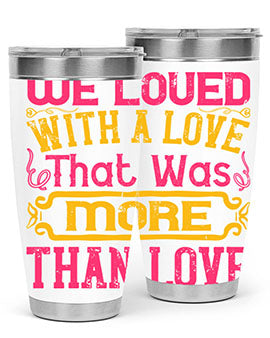 We loved with a love that was more than love Style 12#- dog- Tumbler