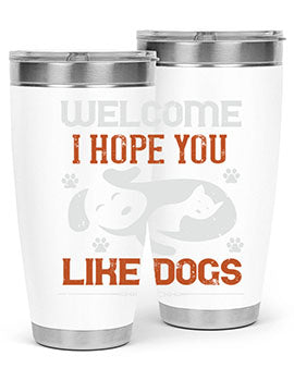 Welcome I Hope You Like Dogs Style 143#- dog- Tumbler