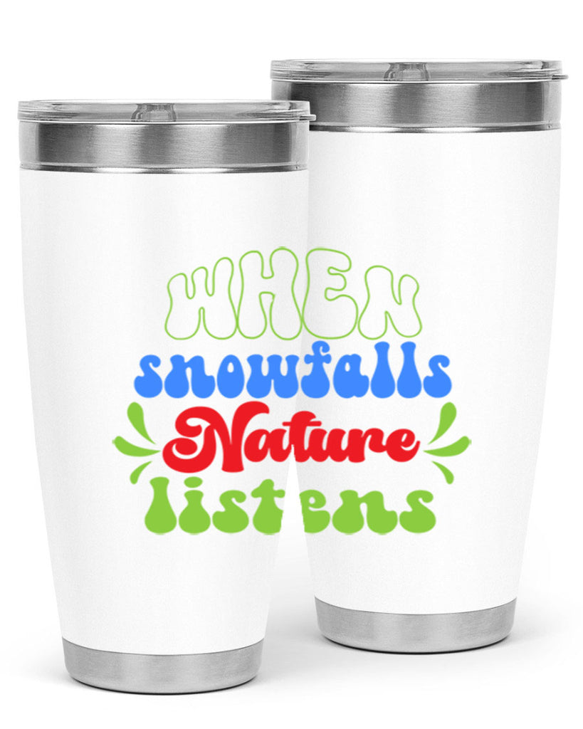 When snow falls nature listens 480#- winter- Tumbler