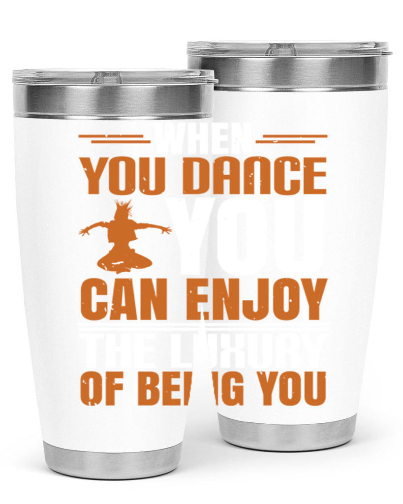 When you dance you can enjoy the luxury of being you 43#- dance- Tumbler