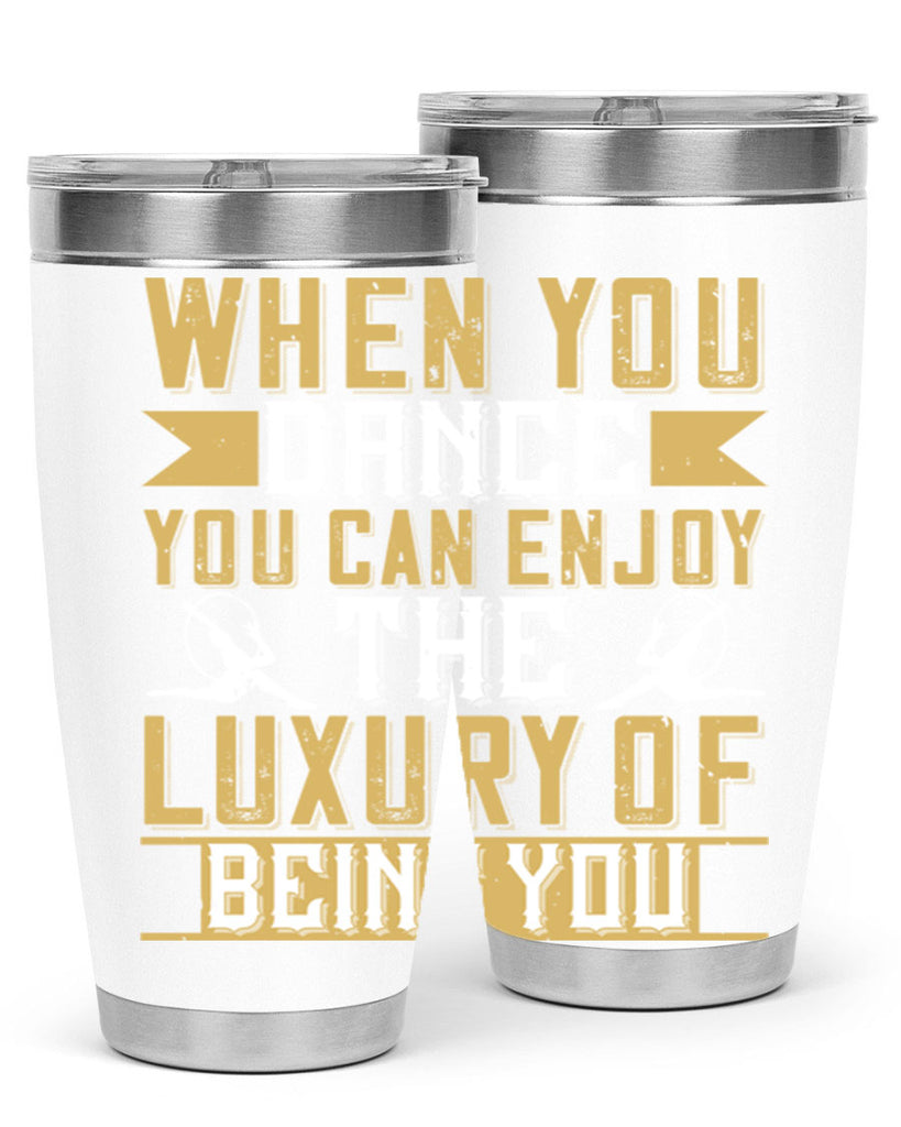 When you dance you can enjoy the luxury of being you44#- dance- Tumbler