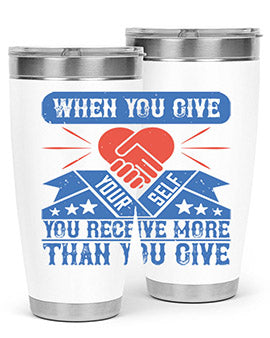 When you give yourself you receive more than you give Style 8#- volunteer- Tumbler