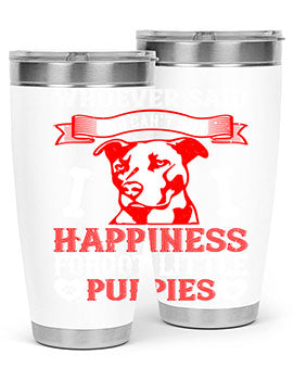 Whoever said you cant buy Happiness forgot little puppies Style 139#- dog- Tumbler