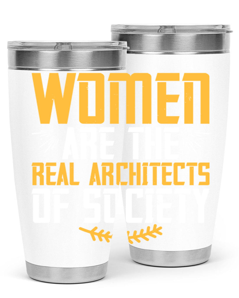 Women are the real architects of society Style 9#- womens day- Tumbler