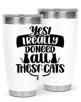 Yes I Really Do Need Style 109#- cat- Tumbler
