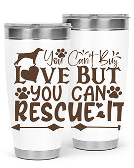 You Cant Buy Love But You Can Rescue It Style 55#- dog- Tumbler