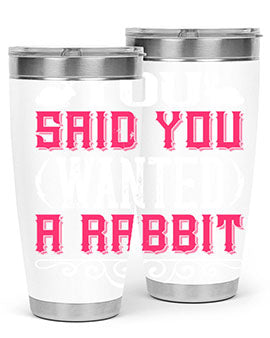 You Said You Wanted A Rabbit Style 5#- dog- Tumbler